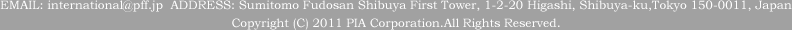ADDRESS: 5-19 Sanban-cho, Chiyoda-ku,Tokyo 102-0075, Japan / Copyright (C) 2009 PIA Corporation.All Rights Reserved.